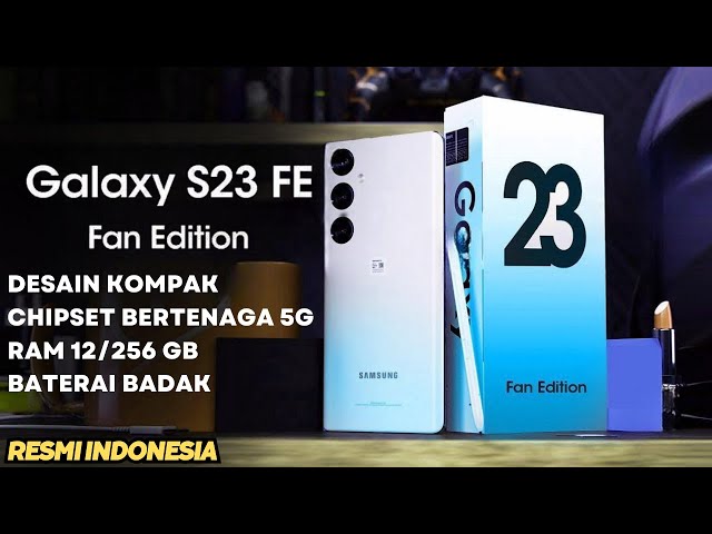 Samsung Galaxy S23 FE Meluncur di Indonesia: Smartphone Andalan dengan Harga Terjangkau