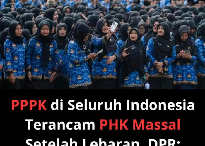 Ancaman PHK Massal PPPK Mengintai Usai Lebaran 2026, DPR Minta Aturan Ditunda