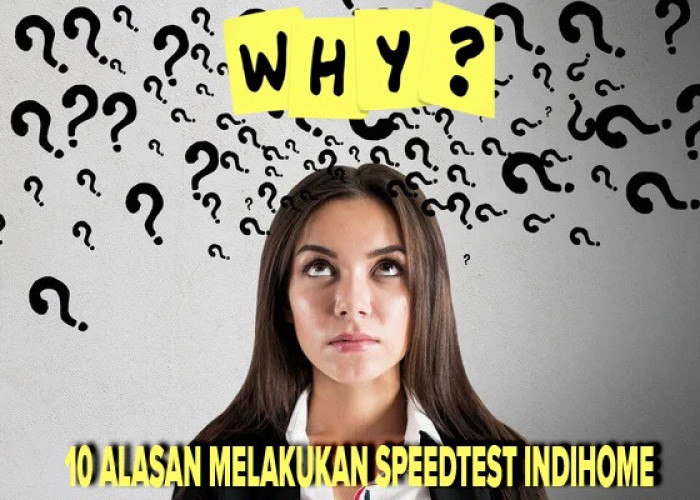 10 Alasan Mengapa Anda Harus Melakukan Speedtest Indihome Secara Berkala